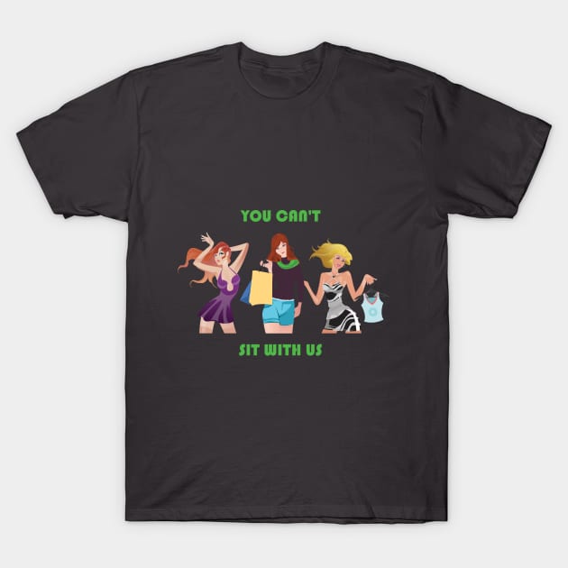 You can't sit with us T-Shirt by KwaaiKraai